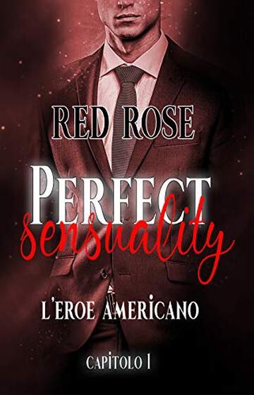 Perfect Sensuality capitolo primo: L'eroe americano